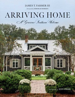 Arriving Home: A Gracious Southern Welcome by James T. Farmer