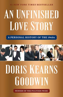 An Unfinished Love Story: A Personal History of the 1960s by Doris Kearns Goodwin